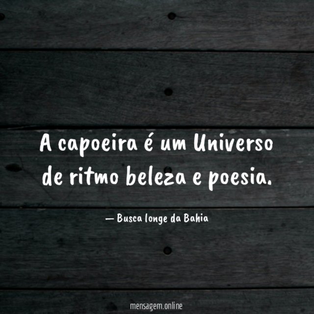 A capoeira é um Universo de ritmo beleza e poesia