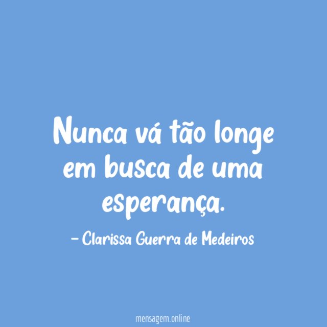 Nunca vá tão longe em busca de uma esperança