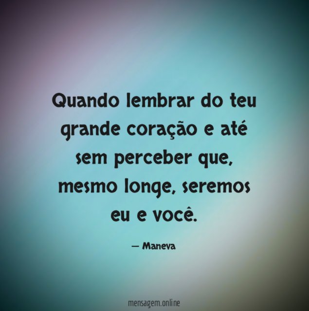 Quando lembrar do teu grande coração e até sem perceber que