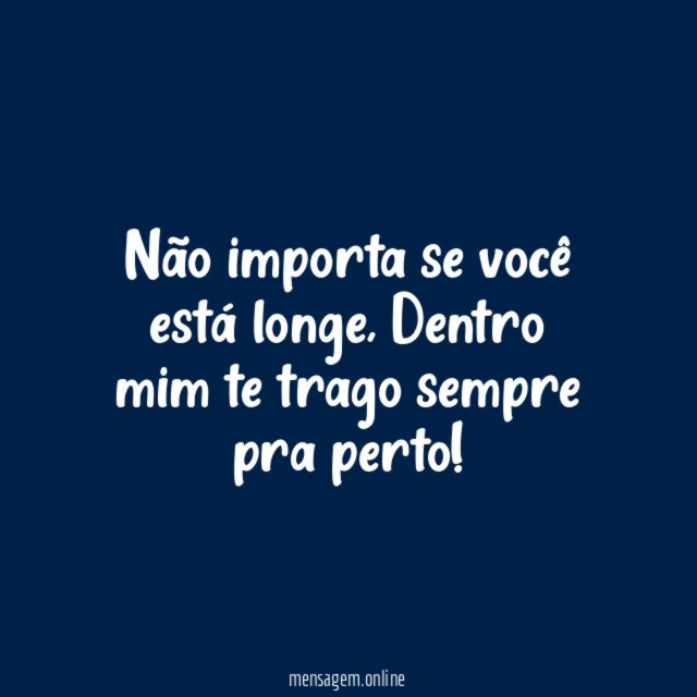 Não importa se você está longe