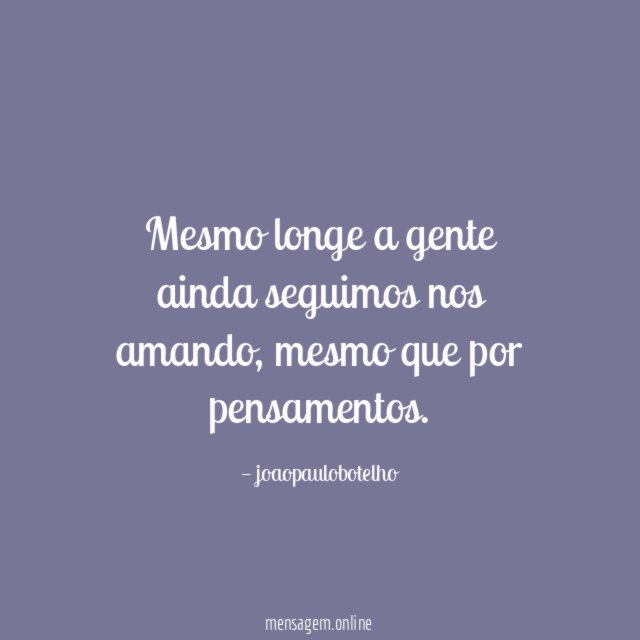 Mesmo longe a gente ainda seguimos nos amando