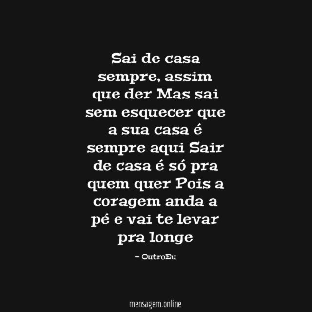 Sai de casa sempre