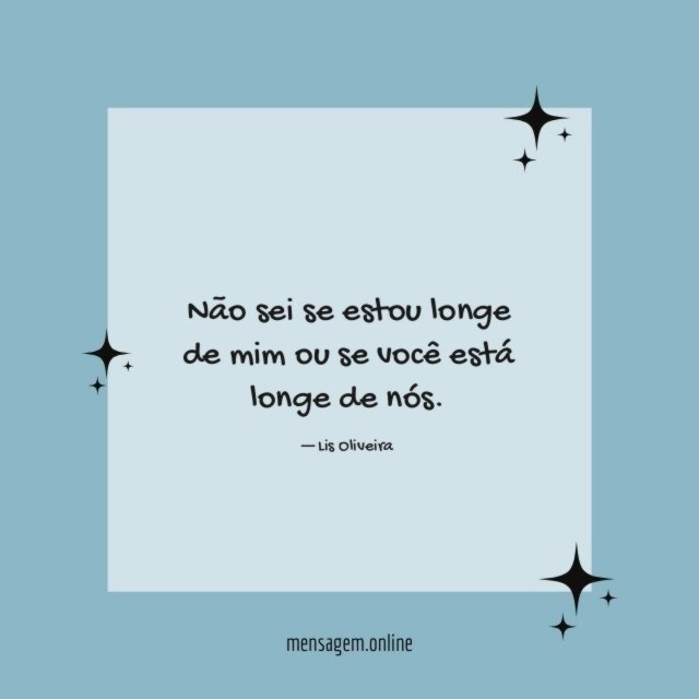 Não sei se estou longe de mim ou