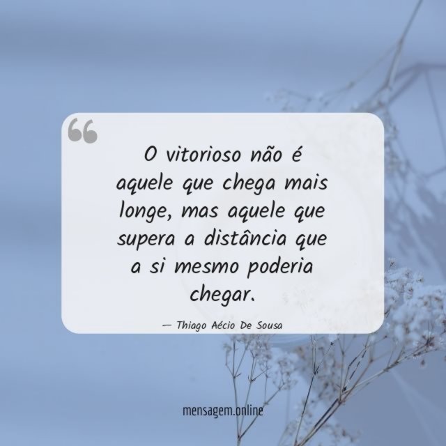 O vitorioso não é aquele que chega mais longe