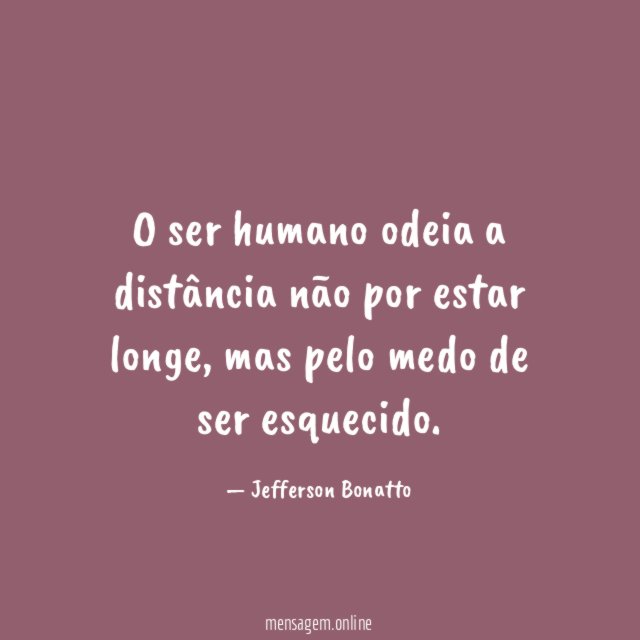 O ser humano odeia a distância não por estar longe