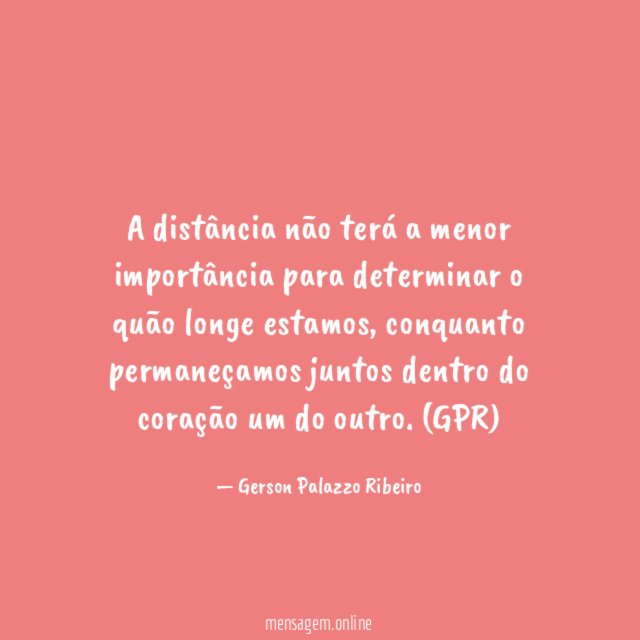 A distância não terá a menor importância para