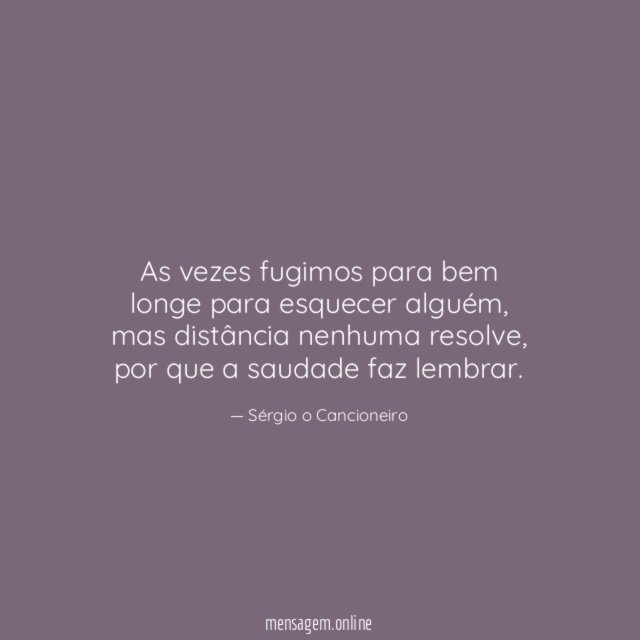 As vezes fugimos para bem longe para esquecer alguém