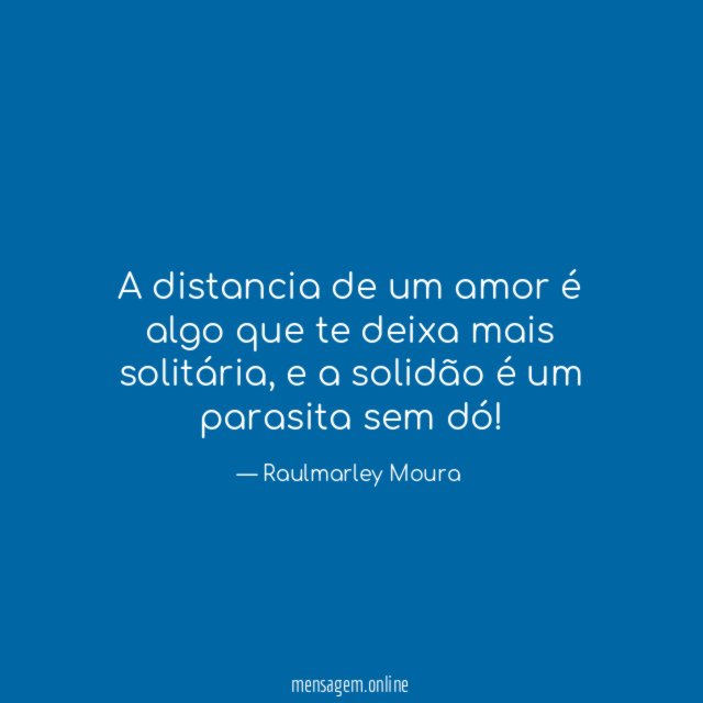 A distancia de um amor é algo que te deixa mais solitária