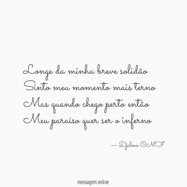 Longe da minha breve solidão Sinto meu momento mais