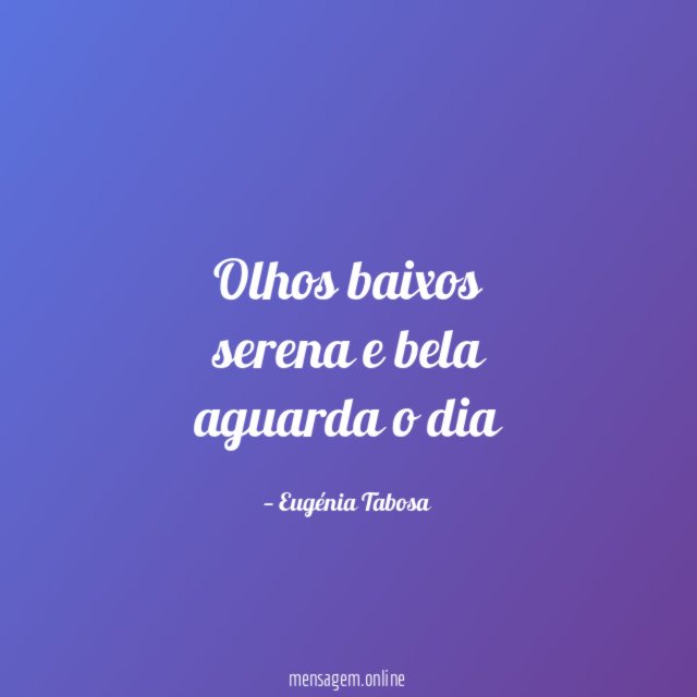 olhos baixos serena e bela aguarda o dia