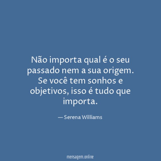 Não importa qual é o seu passado nem a sua origem