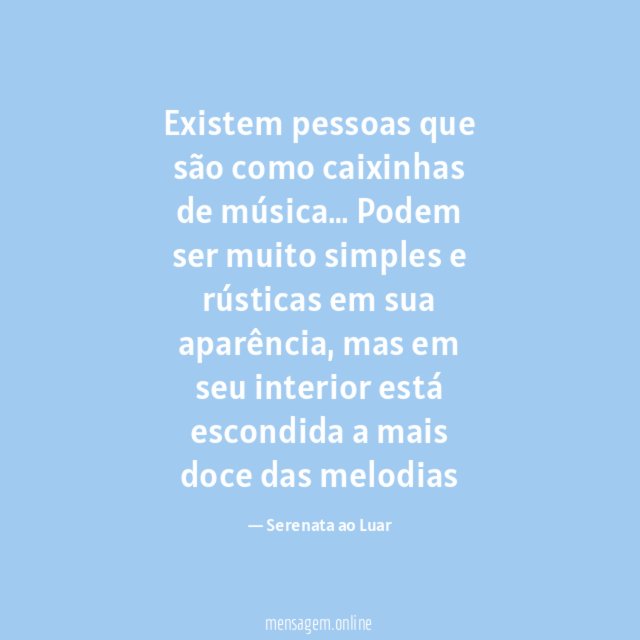 Existem pessoas que são como caixinhas de música