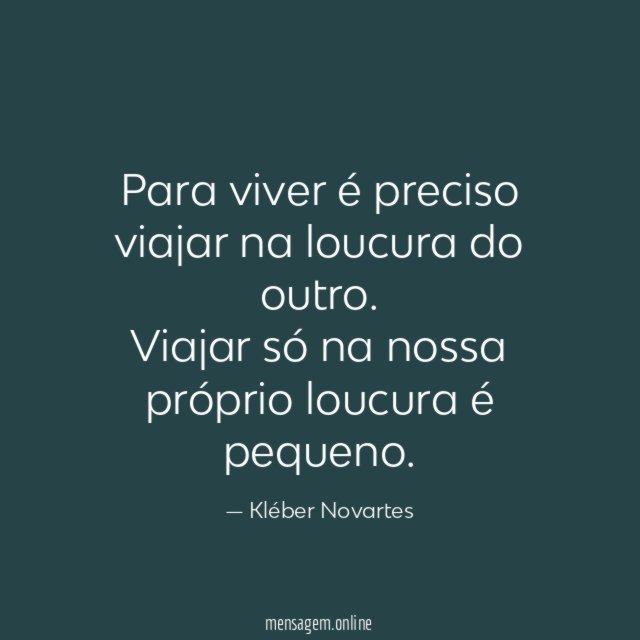 Para viver é preciso viajar na loucura do outro