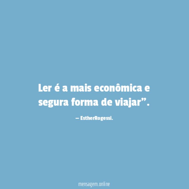 Ler é a mais econômica e segura forma de viajar"