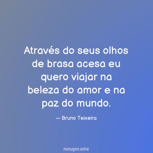 Através do seus olhos de brasa acesa eu