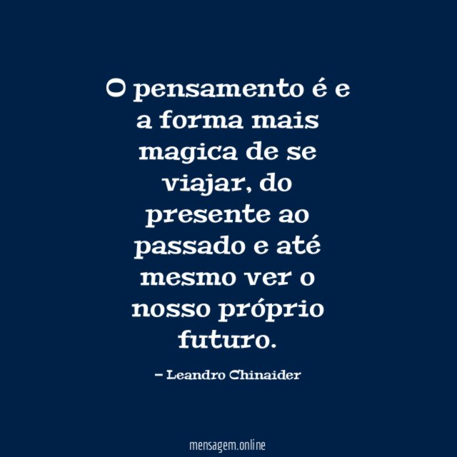 O pensamento é e a forma mais magica de se viajar