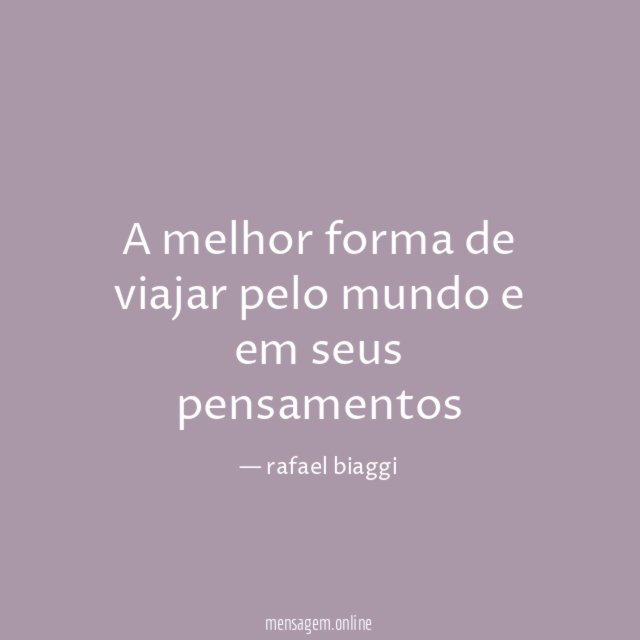 A melhor forma de viajar pelo mundo e em seus pensamentos "