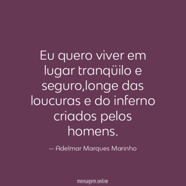Eu quero viver em lugar tranqüilo e seguro