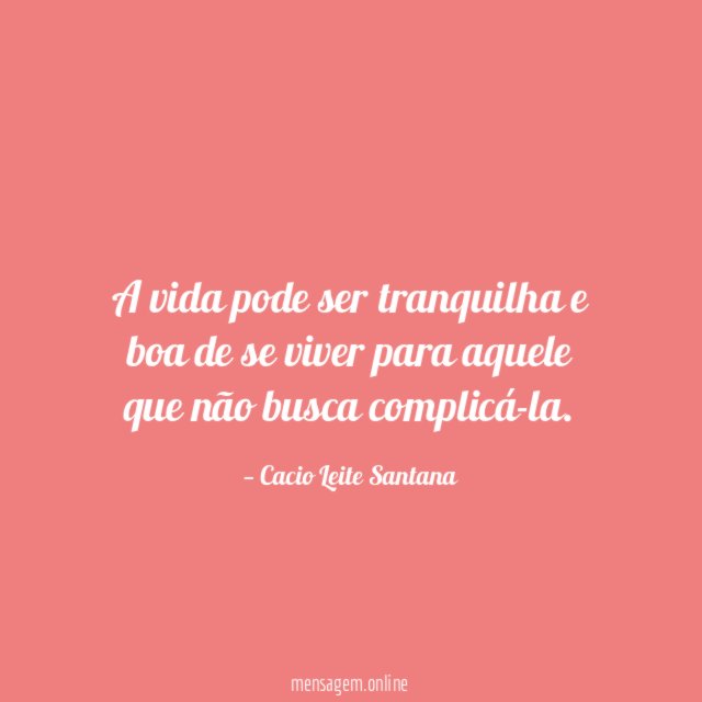 A vida pode ser tranquilha e boa de