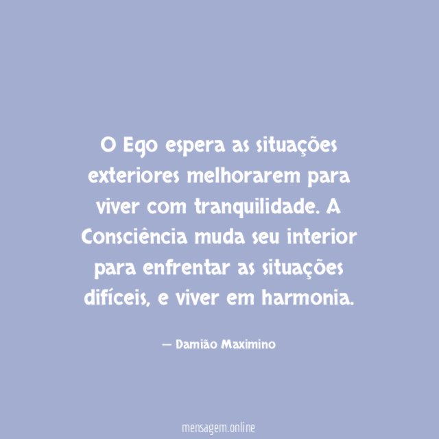 O Ego espera as situações exteriores melhorarem para viver com tranquilidade