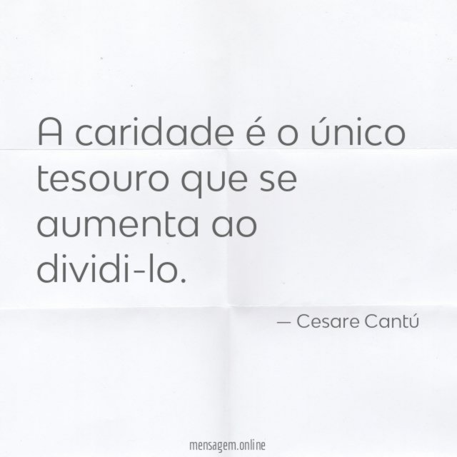 A caridade é o único tesouro que se aumenta ao dividi-lo