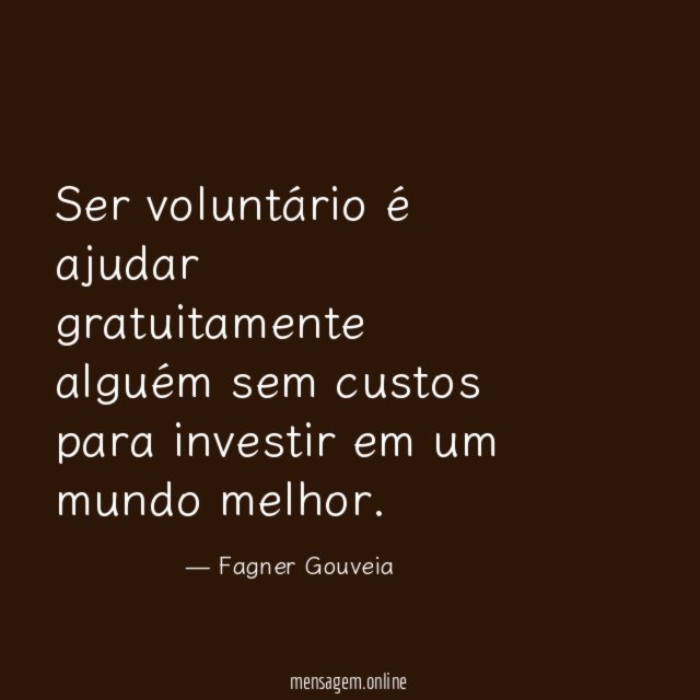 Ser voluntário é ajudar gratuitamente alguém sem custos