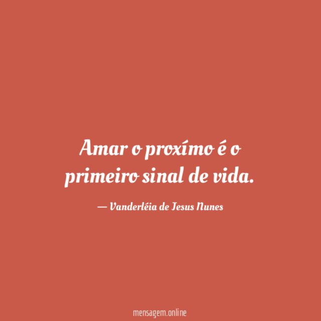 Amar o proxímo é o primeiro sinal de vida