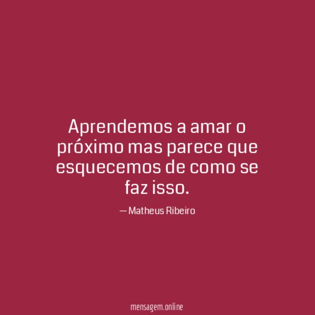 Aprendemos a amar o próximo mas parece que