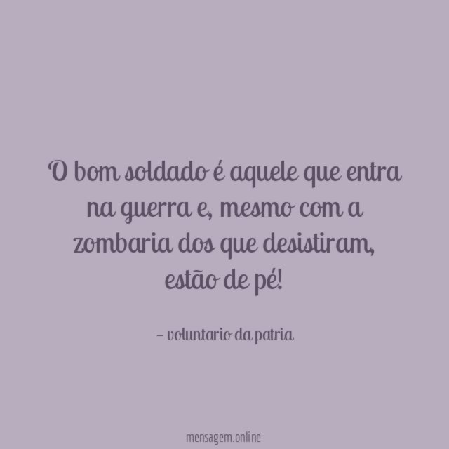 O bom soldado é aquele que entra na guerra