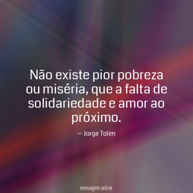 Não existe pior pobreza ou miséria