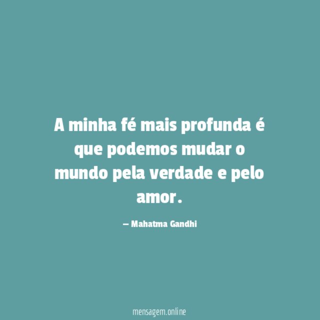 A minha fé mais profunda é que podemos