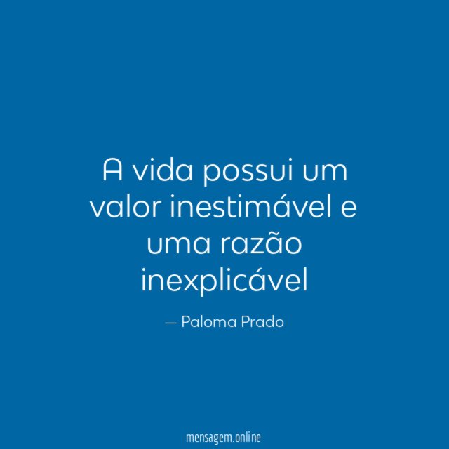 A vida possui um valor inestimável e uma