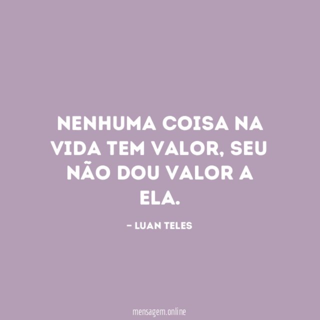 Nenhuma coisa na vida tem valor