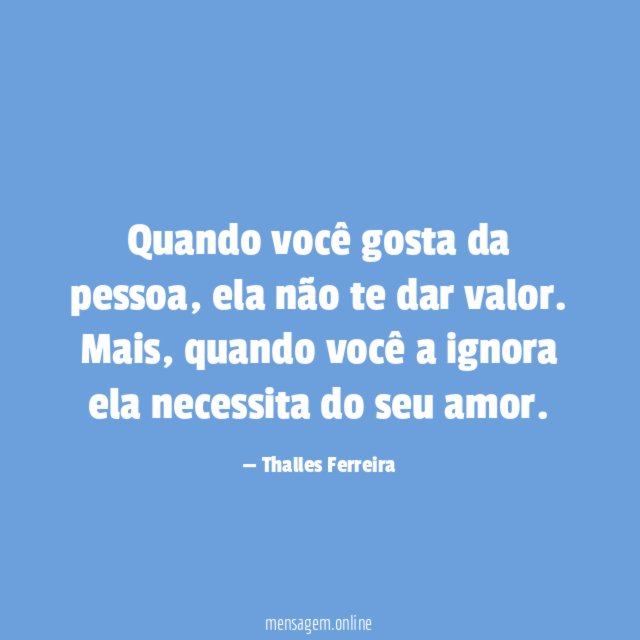 Quando você gosta da pessoa