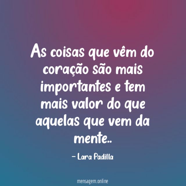 As coisas que vêm do coração são mais