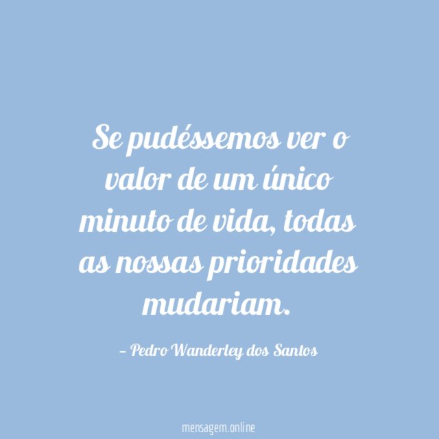 Se pudéssemos ver o valor de um único minuto de vida