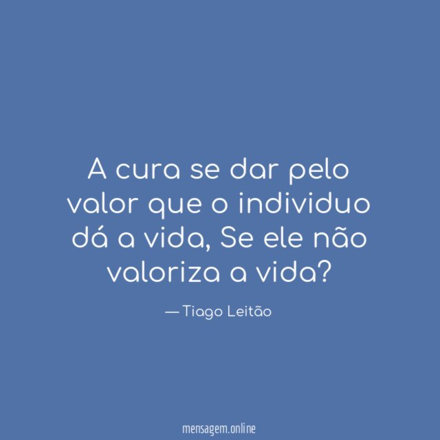 A cura se dar pelo valor que o individuo dá a vida