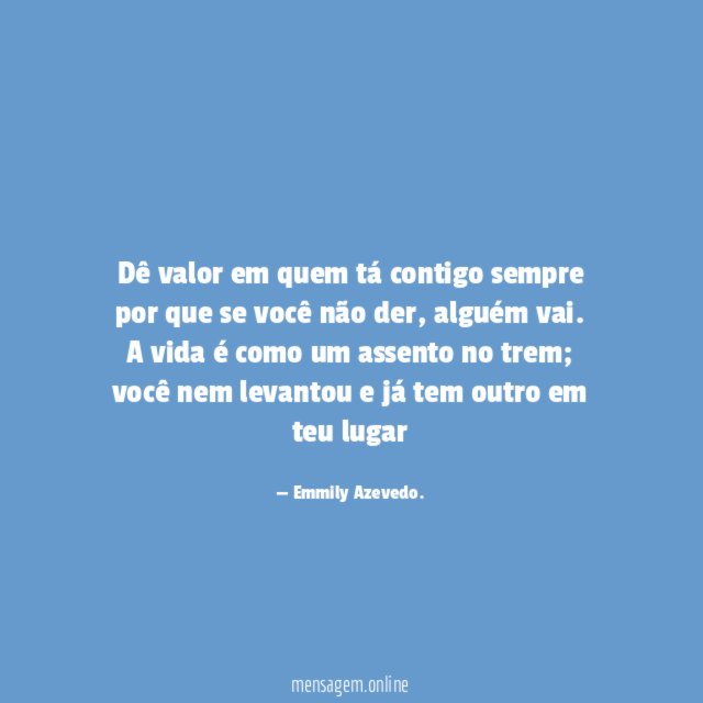 Dê valor em quem tá contigo sempre por