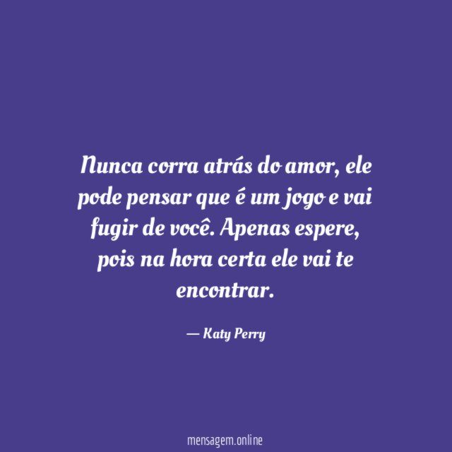 Nunca corra atrás do amor