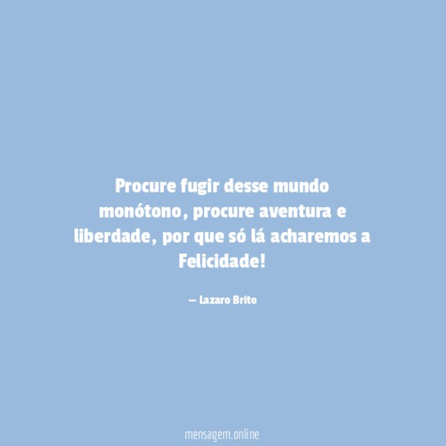 Procure fugir desse mundo monótono
