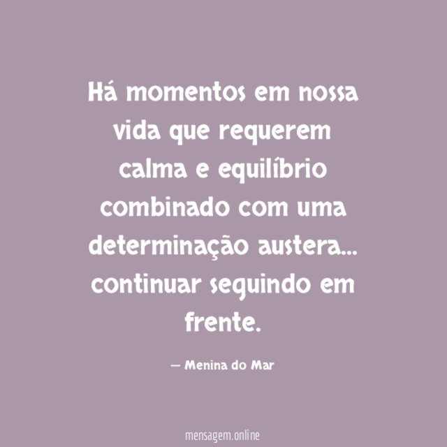 Há momentos em nossa vida que requerem calma