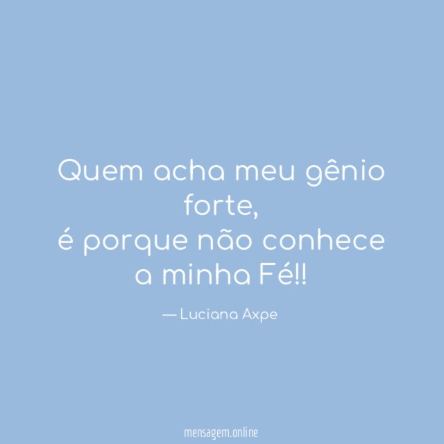 Quem acha meu gênio forte