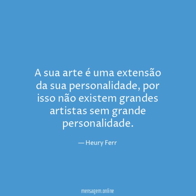 A sua arte é uma extensão da sua personalidade