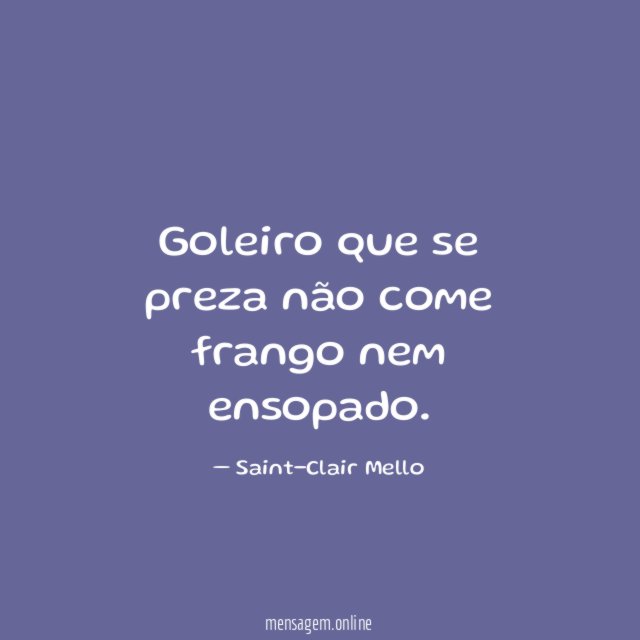 Goleiro que se preza não come frango nem ensopado