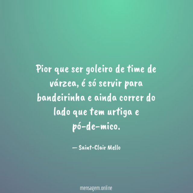 Pior que ser goleiro de time de várzea