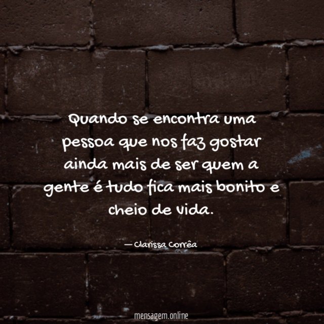 Quando se encontra uma pessoa que nos faz