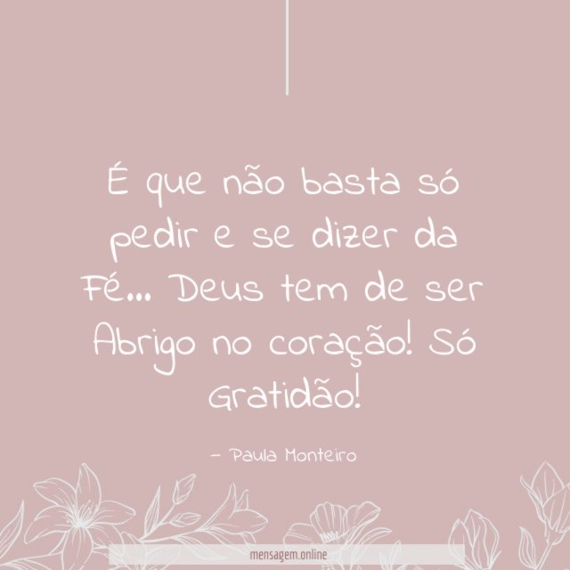 É que não basta só pedir e se dizer da Fé