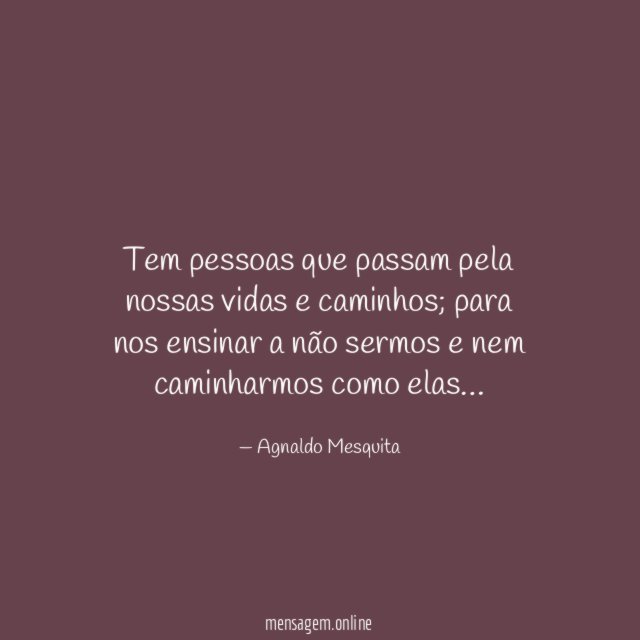 Tem pessoas que passam pela nossas vidas e caminhos