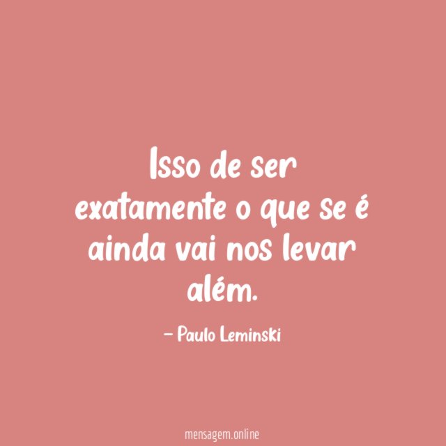 Isso de ser exatamente o que se é