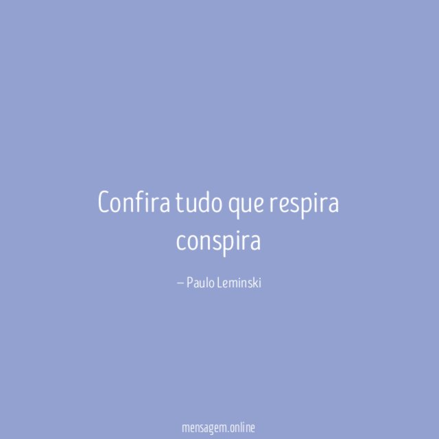 Confira tudo que respira conspira